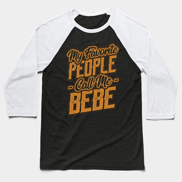 My Favorite People Call Me Bebe Gift Baseball T-Shirt by aneisha